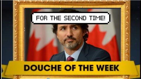 DOUCHE OF THE WEEK: JUSTIN TRUDEAU ROUND 2