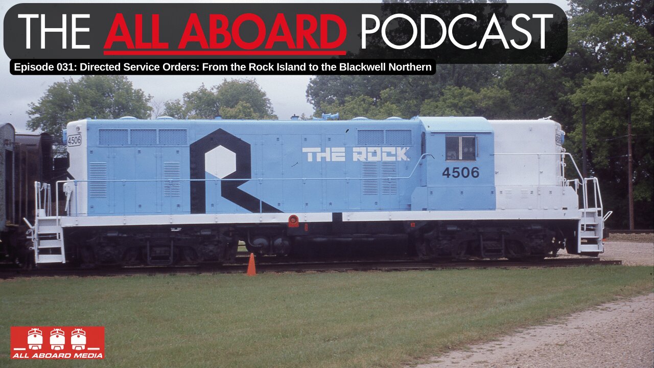 All Aboard Episode 031: Directed Service Orders-From the Rock Island to the Blackwell Northern