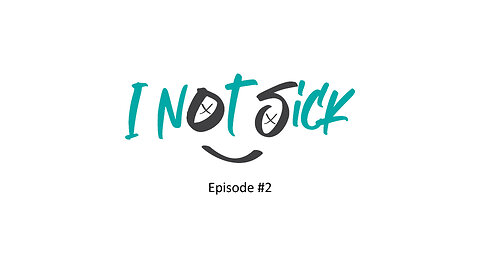 I Not Sick - Episode 2