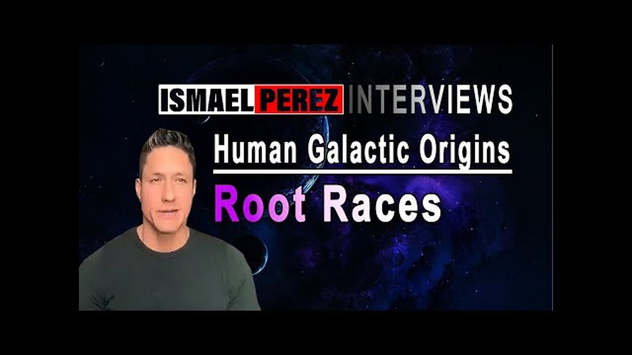 ISMAEL PEREZ LATEST THE BEGINING Human Galactic Origins Root Races