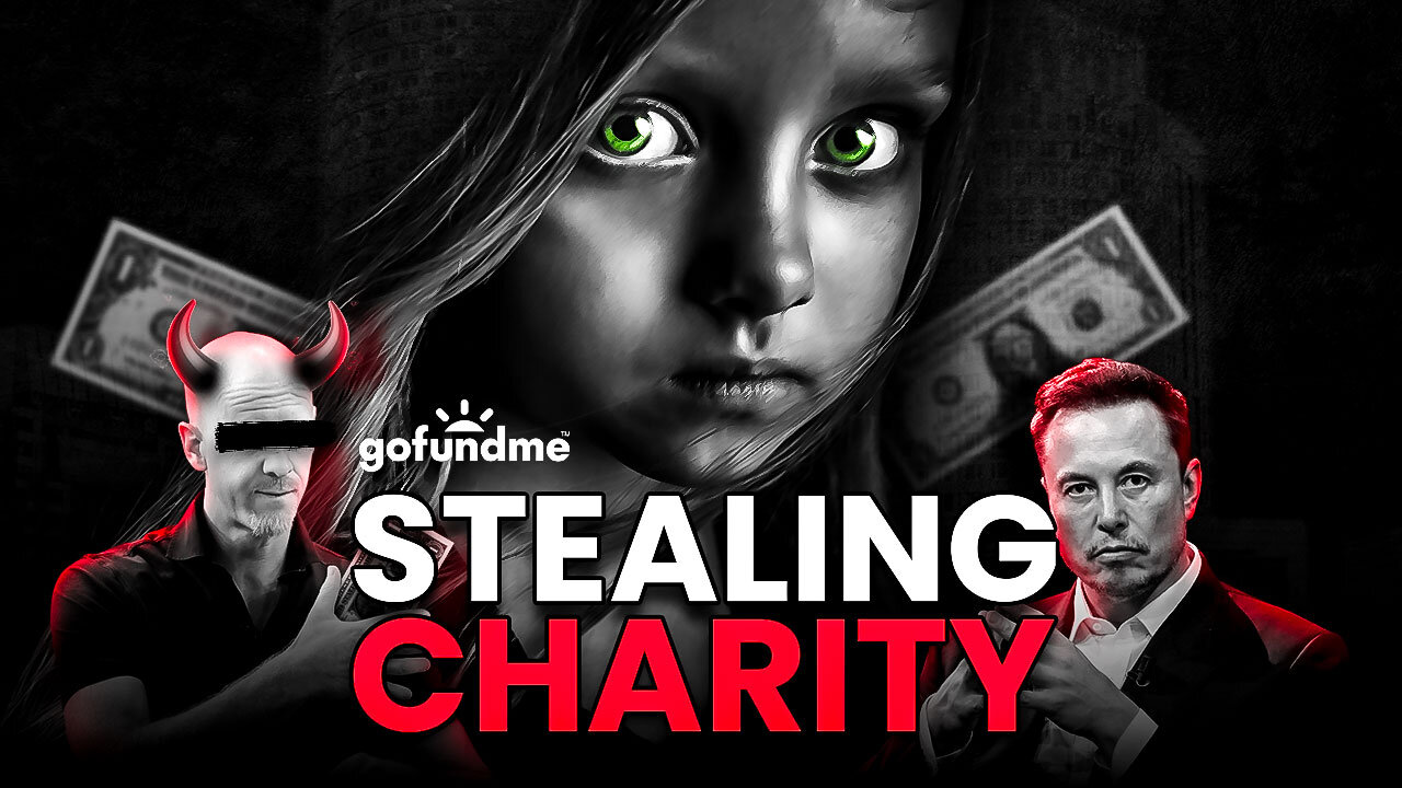 STEALING CHARITY - GoFundMe and the Dirty Business of Charity