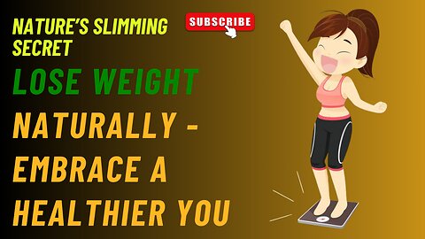 Nature’s Slimming Secret: Lose Weight Naturally - Embrace a Healthier You