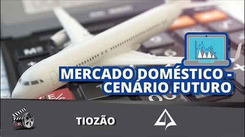 🛫 MERCADO DOMÉSTICO - Cenário Futuro [TIOZÃO]