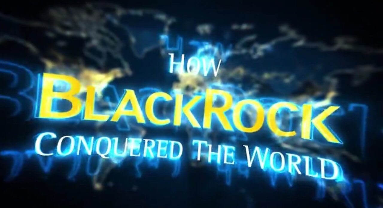 DOCUMENTARY: HOW BLACKROCK CONQUERED THE WORLD Corbett Report 9-18-2023