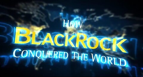 DOCUMENTARY: HOW BLACKROCK CONQUERED THE WORLD Corbett Report 9-18-2023