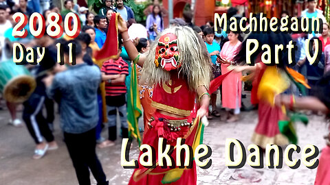 Lakhe Dance | Machhegaun | 2080 | Day 11 | Part V