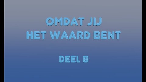 Omdat Jij het Waard bent - Deel 8