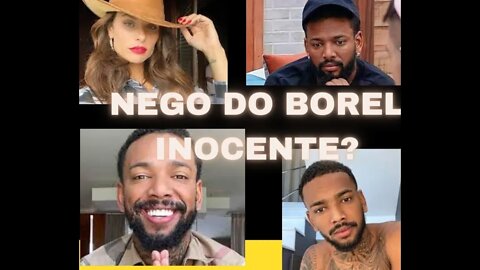 NEGO DO BOREL É INOCENTE?