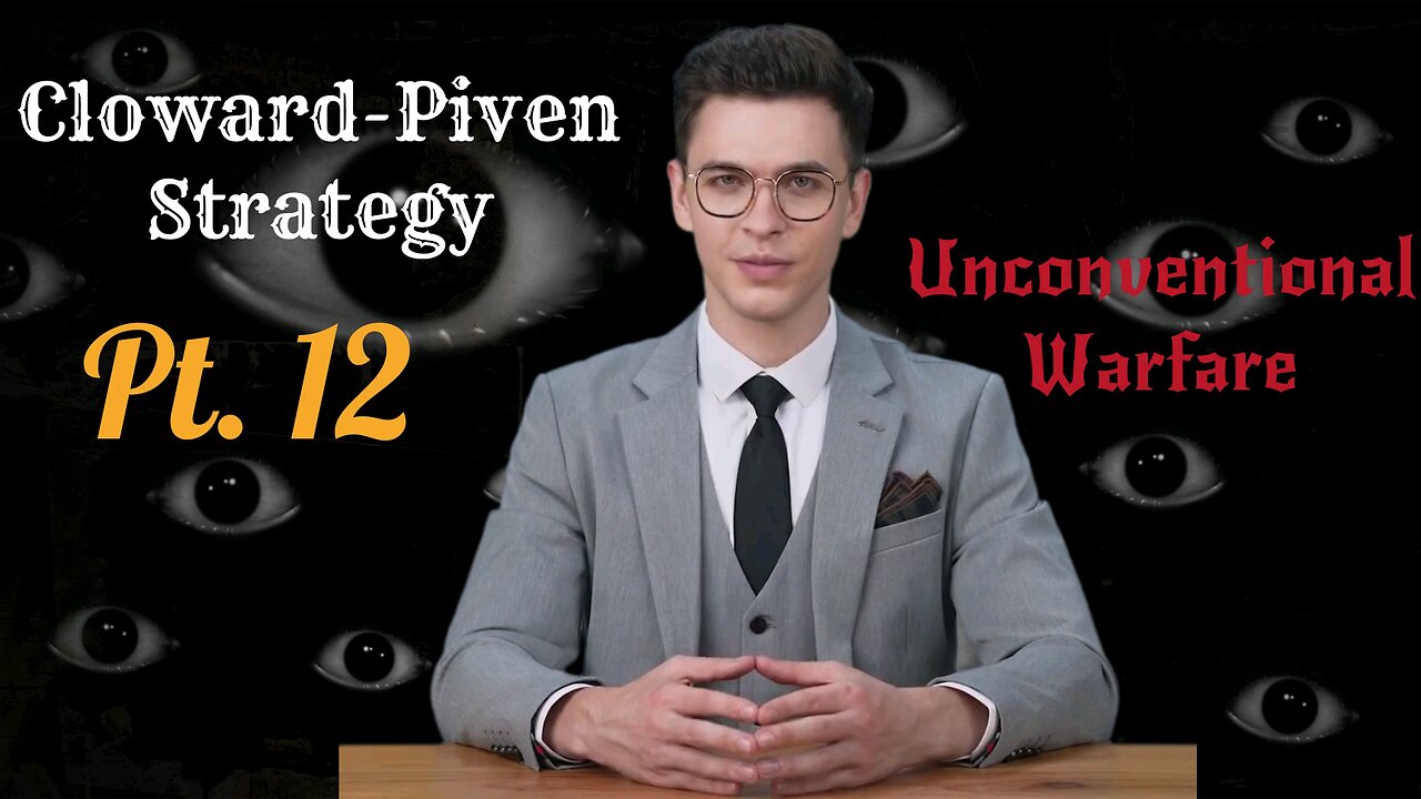 The Cloward-Piven Strategy and Unconventional Warfare Pt. 12