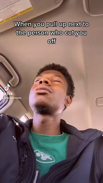 When you pull up next to the person who cut you off