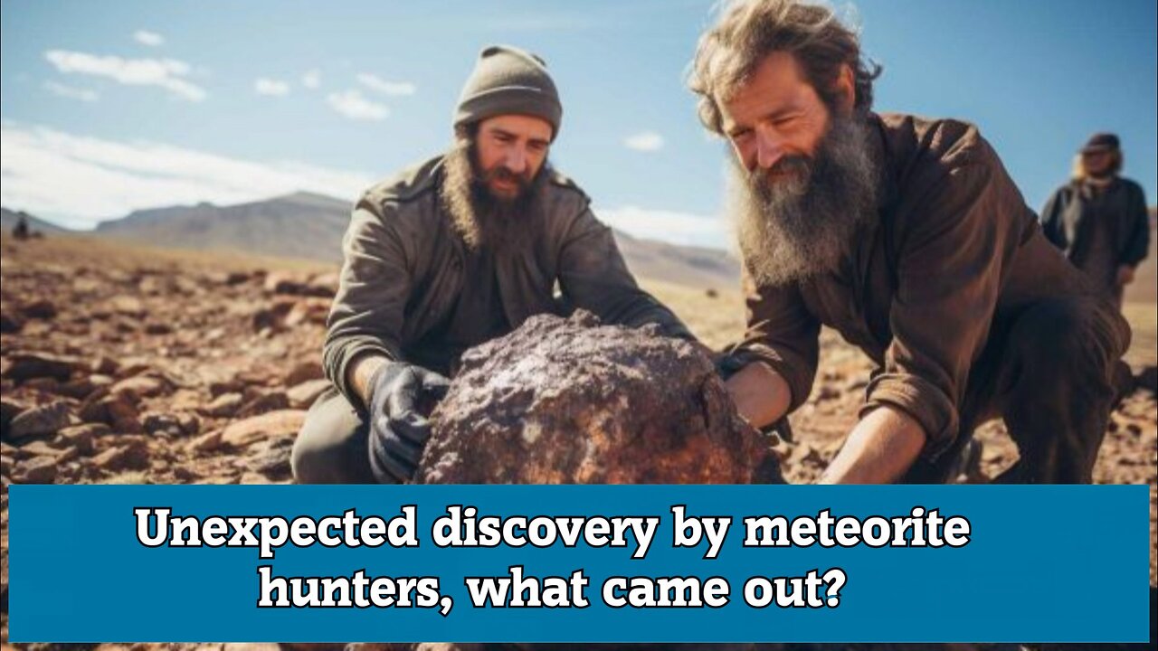 Unexpected discovery by meteorite hunters, what came out