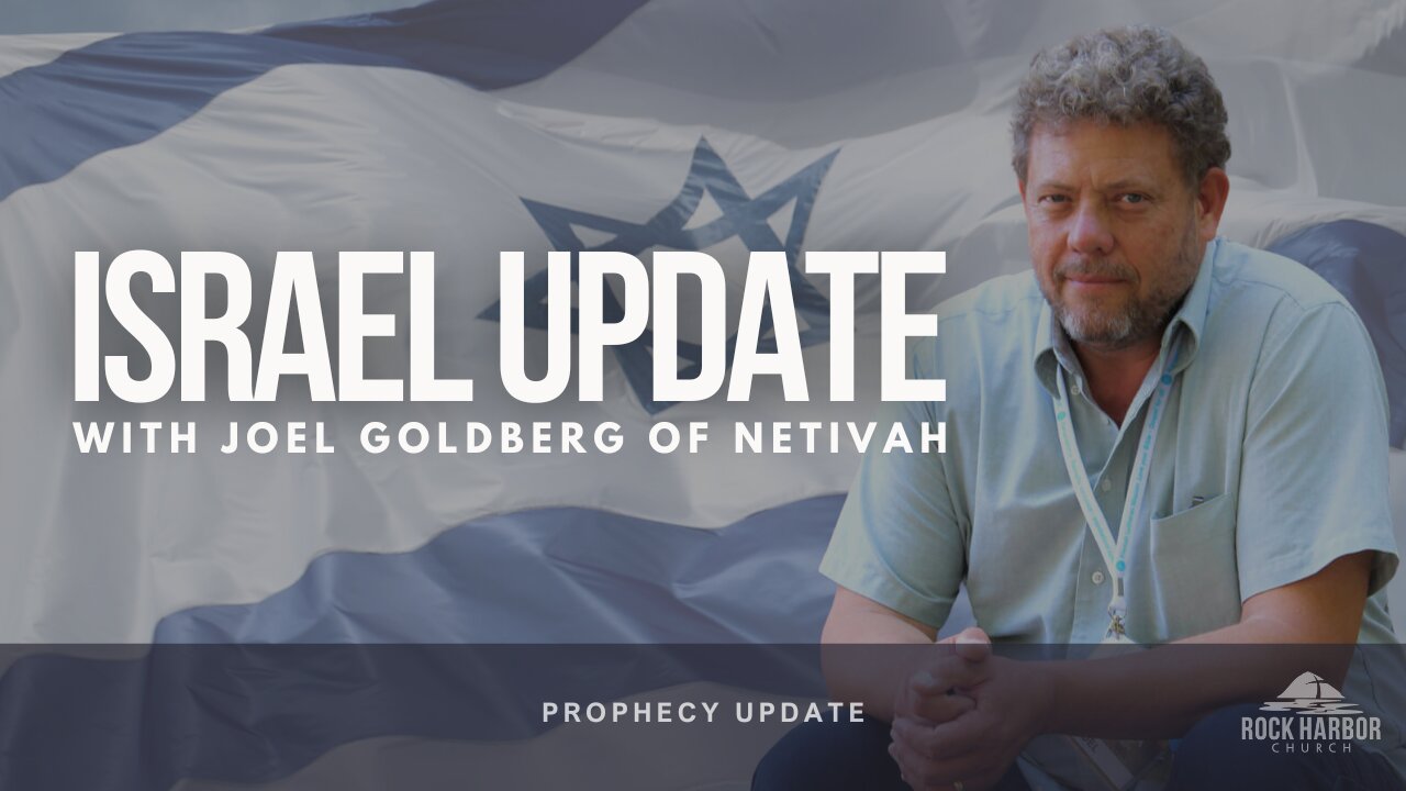 Israel Update with Joel Goldberg of Netivah