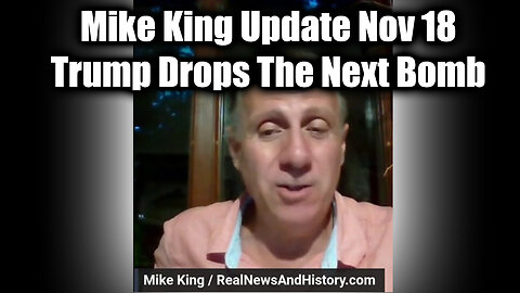 Mike King Update Nov 18 - Trump Drops The Next Bomb