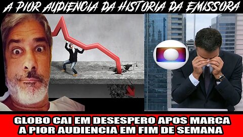 GLOBO CAI EM DESESPERO APOS MARCA A PIOR AUDIENCIA EM FIM DE SEMANA