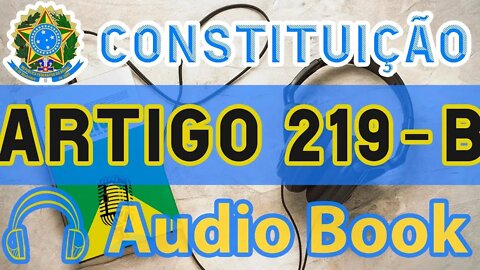 Artigo 219-B DA CONSTITUIÇÃO FEDERAL - Audiobook e Lyric Video Atualizados 2022 CF 88