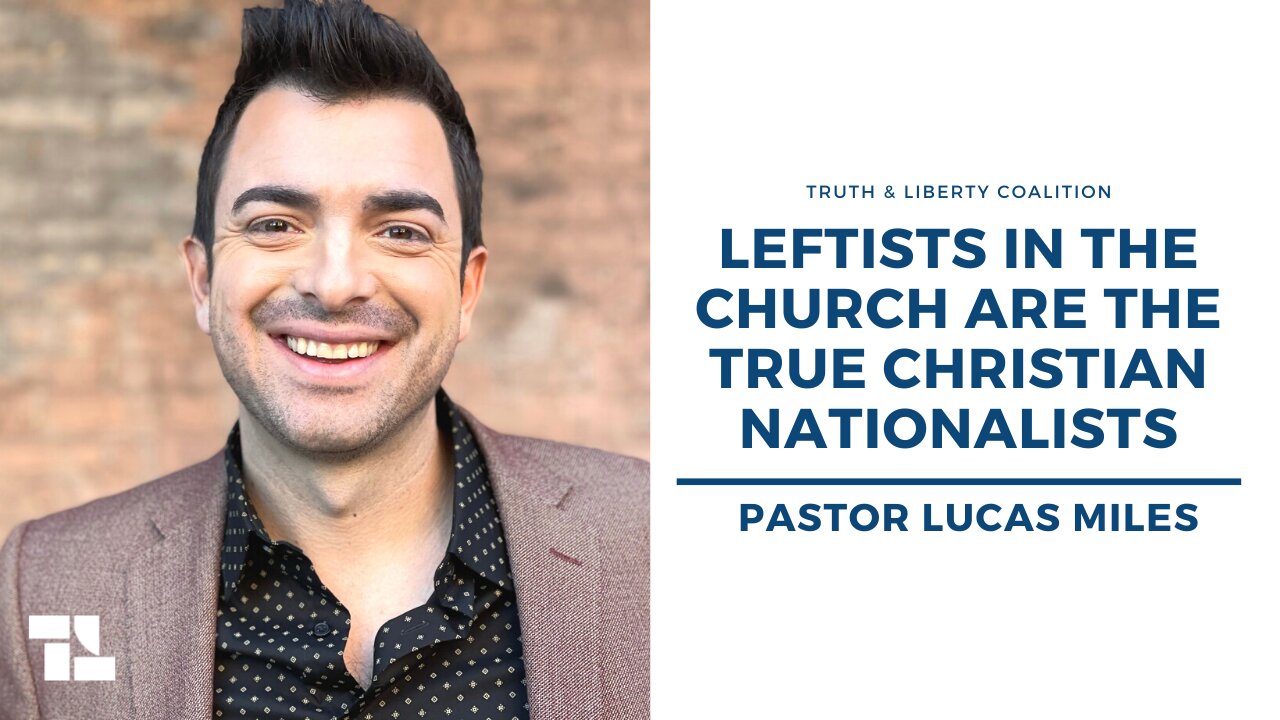 Pastor Lucas Miles: Leftists in the Church Are the True Christian Nationalists