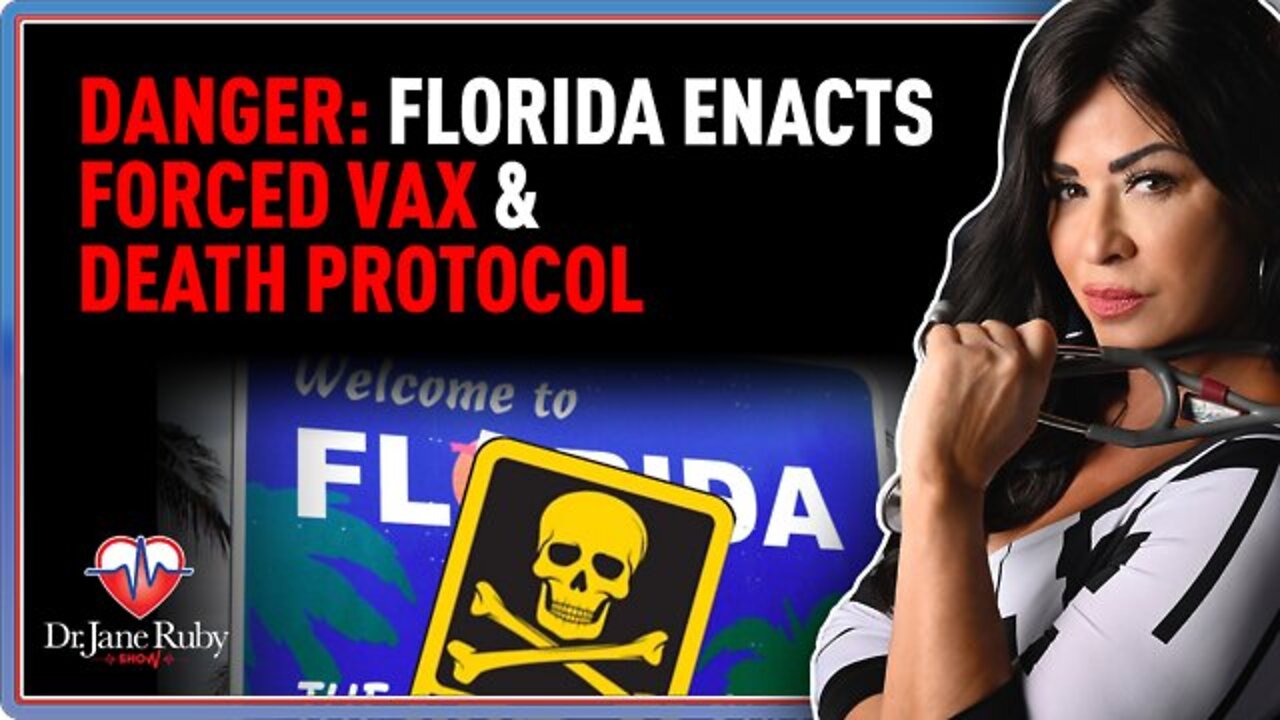 DANGER Florida Enacts Forced Vax & Death Protocol