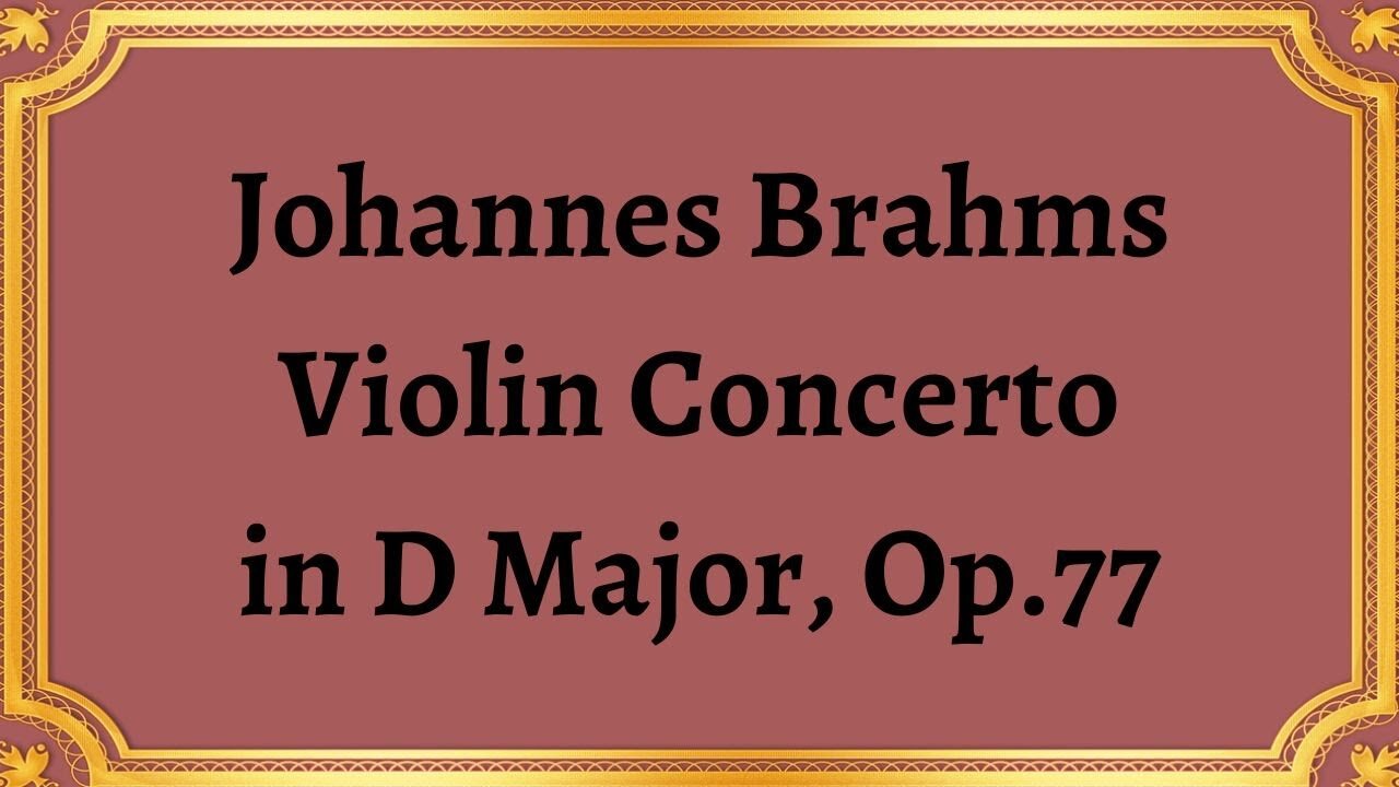 Johannes Brahms Violin Concerto in D Major, Op.77