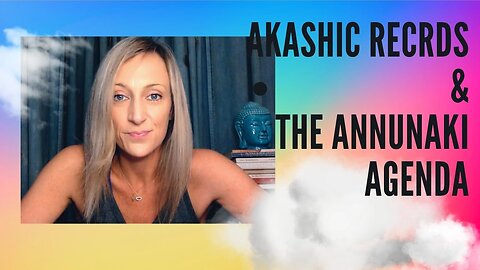 AKASHIC RECORDS & THE ANNUNAKI AGENDA