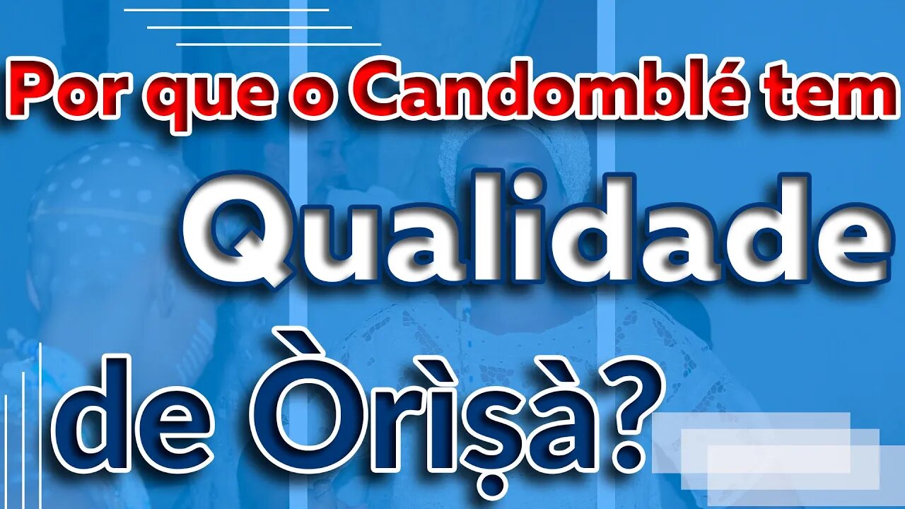 Por que o Candomblé tem qualidade de Orixá - EP #64