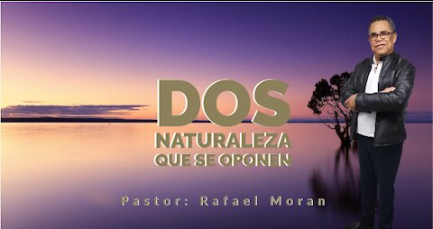 Dos naturaleza que se oponen | Rafael Moran