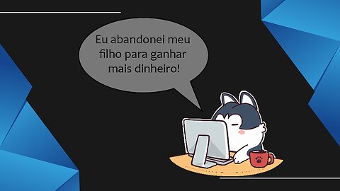 Eu abandonei meu filho para ganhar mais dinheiro!