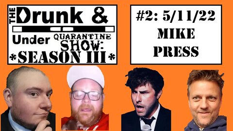 Episode 2 feat. Mike Press! The Drunk & Under Quarantine Show: Season 3