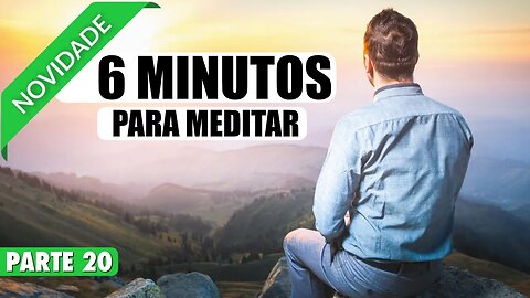 MEDITAÇÃO 6 MINUTOS PARA RELAXAR E CURAR MAGOAS EM SEU RELACIONAMENTO - PARTE 20 DE 20