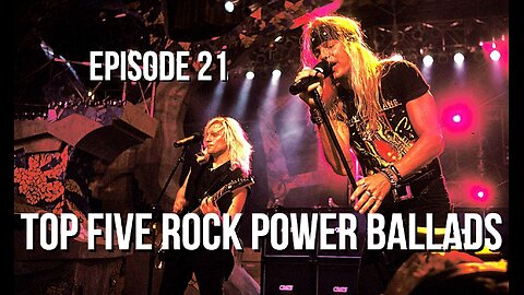 Episode 21 - Top Five Rock Power Ballads
