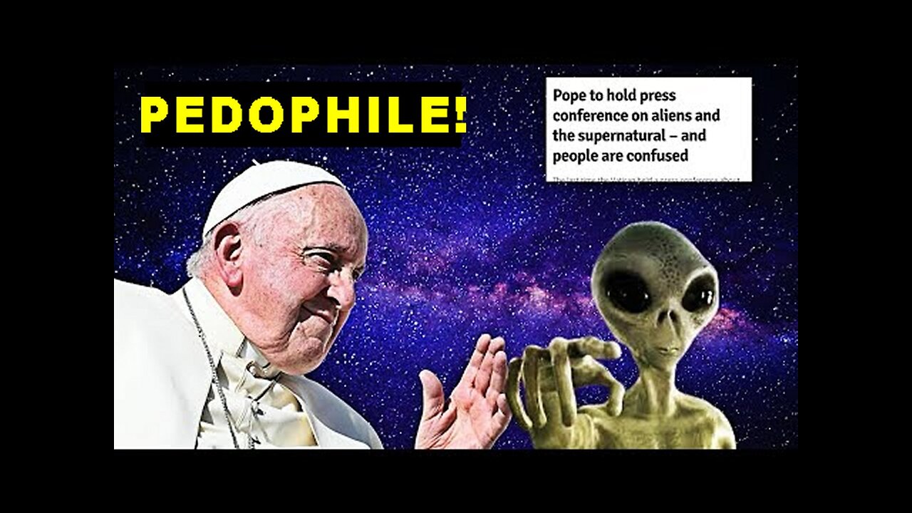 Truth Seeker: Warning! The Pedophile Vatican Is Preparing 'Guidelines' For 'Aliens'!