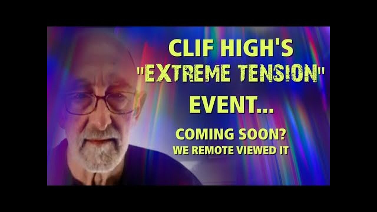 Clif High's EXTREME TENSION EVENT: Coming Soon?