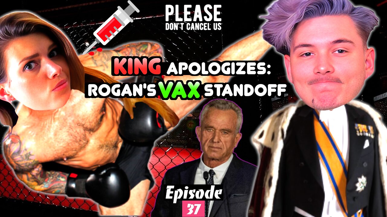 King Apologises: Rogan's Vax Standoff | Please Don't Cancel Us EP. 37