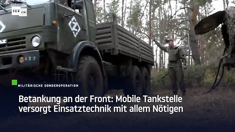 Betankung an der Front: Mobile Tankstelle versorgt Einsatztechnik mit allem Nötigen