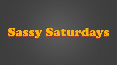 Sassy Saturdays Intro