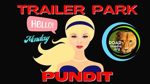 Trailer Park Pundit - Hello Monday - 20230828