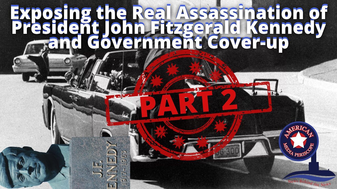 Exposing the Real Assassination of President John Fitzgerald Kennedy and Government Cover-up Part 2