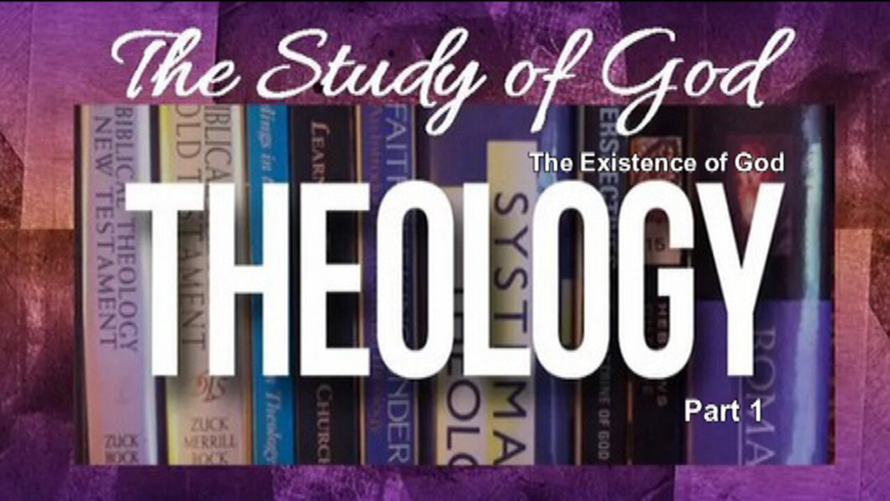 +60 THEOLOGY, The Study of God, Part 1: The Existence of God