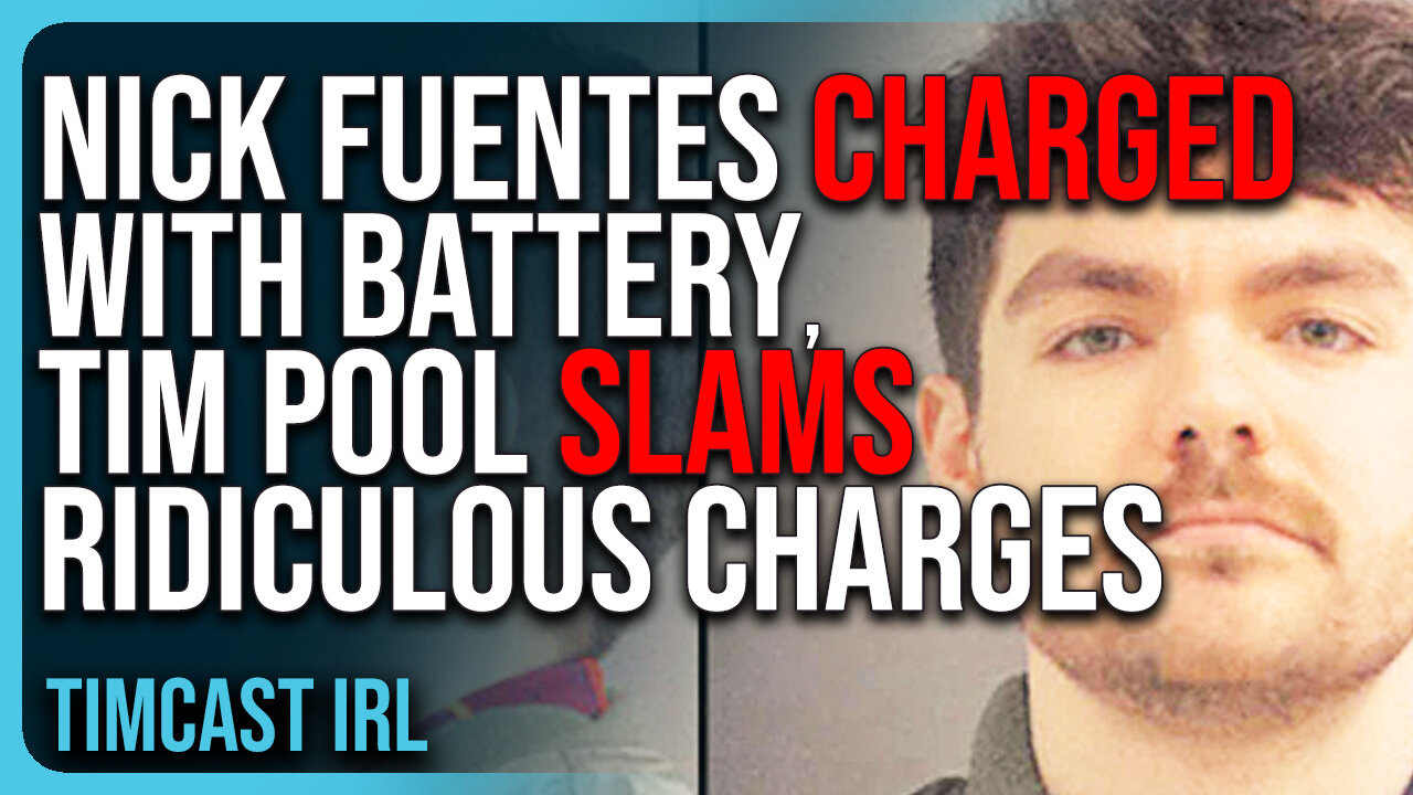 Nick Fuentes CHARGED With Battery, Tim Pool SLAMS Ridiculous Charges