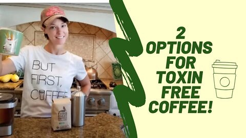 2 Options for Toxin Free Coffee