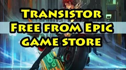 How to get Transistor game for free PC