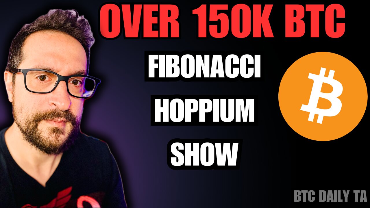 Over 150K BTC 🔥 Fibonacci Hopium Show - Bitcoin Today