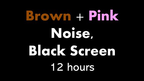 Brown + Pink Noise, Black Screen 🟤🌸⬛ • 12 hours