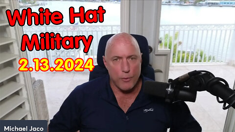 Michael Jaco SHOCKING Feb 13 - White Hat Military & Deep State