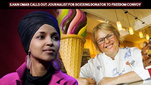 Ilhan Omar Calls Out Journalist For Doxxing Donator To Freedom Convoy