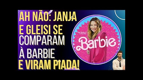 OI LUIZ - AH NÃO: Janja e Gleisi se comparam à Barbie e viram chacota!