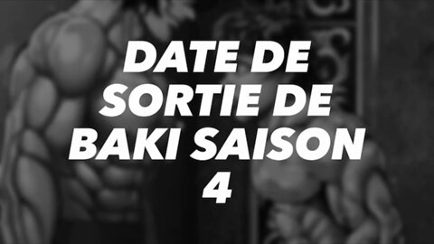 DATE DE SORTIE DE BAKI SAISON 4