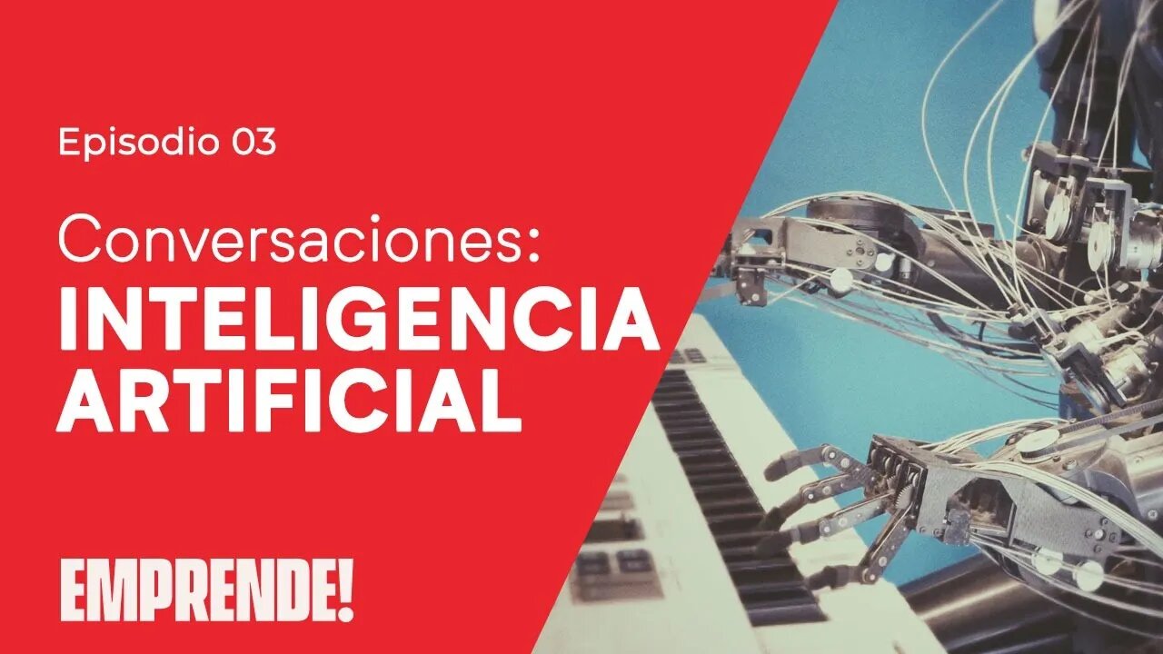 🎤 CONVERSACIONES: Inteligencia Artificial 🖥️ - Emprende! - #03