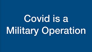 Covid is a Military Operation