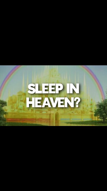 Do we sleep in Heaven?