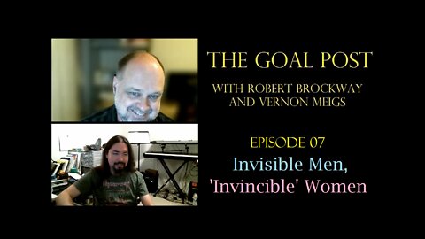 The Goal Post Episode 07 - Invisible Men, 'Invincible' Women